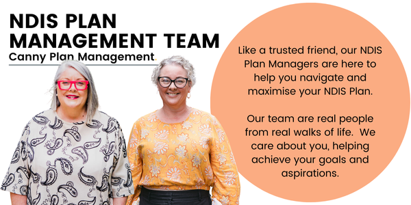 Pictured, Anthea Taylor and Amy Osborne standing next to an orange circle that gives an insight into Canny Plan Management's NDIS Services.